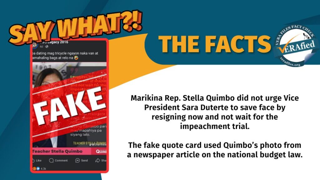 Marikina Rep. Stella Quimbo did not urge Vice President Sara Duterte to save face by resigning now and not wait for the impeachment trial. The fake quote card used Quimbo’s photo from a newspaper article on the national budget law.