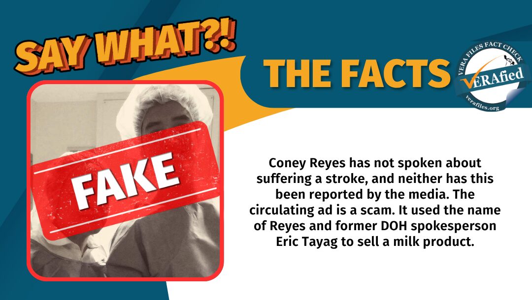 Coney Reyes has not spoken about suffering a stroke, and neither has this been reported by the media. The circulating ad is a scam. It used the name of Reyes and former DOH spokesperson Eric Tayag to sell a milk product.