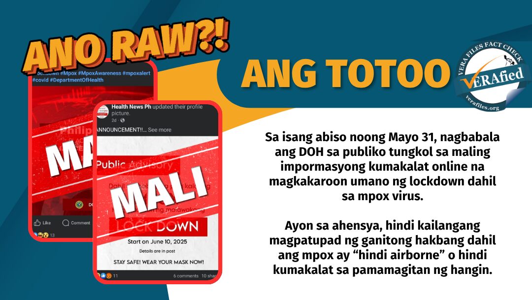 Sa isang abiso noong Mayo 31, nagbabala ang DOH sa publiko tungkol sa maling impormasyong kumakalat online na magkakaroon umano ng lockdown dahil sa mpox virus. Ayon sa ahensya, hindi kailangang magpatupad ng ganitong hakbang dahil ang mpox ay “hindi airborne” o hindi kumakalat sa pamamagitan ng hangin.