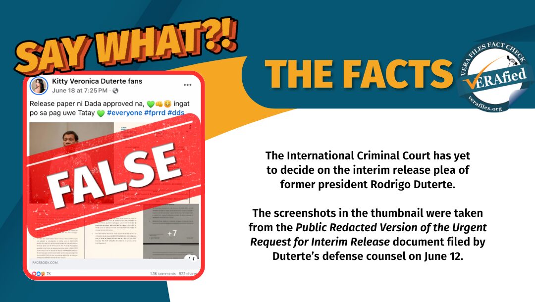 Facebook posts are claiming that the release paper of former president Rodrigo Duterte has been approved. This is false. The International Criminal Court has yet to decide on Duterte’s request for interim release.