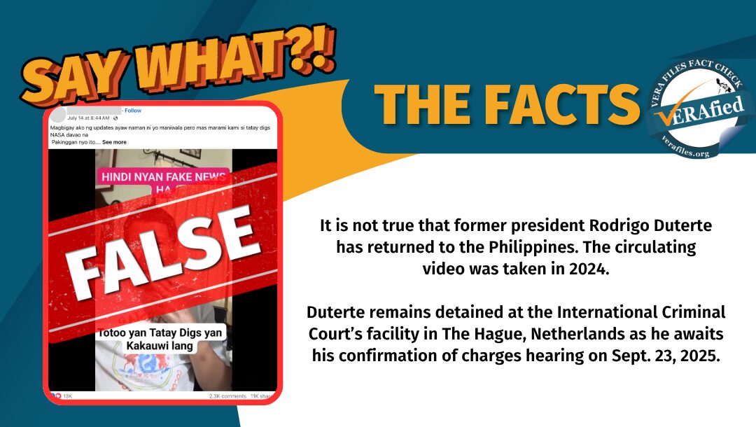 It is not true that former president Rodrigo Duterte has returned to the Philippines. The circulating video was taken in 2024. Duterte remains detained at the International Criminal Court’s facility in The Hague, Netherlands as he awaits his confirmation of charges hearing on Sept. 23, 2025. 
