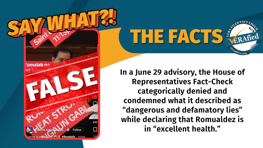  In a June 29 advisory, the House of Representatives Fact-Check categorically denied and condemned what it described as “dangerous and defamatory lies” while declaring that Romualdez is “in excellent health.” 