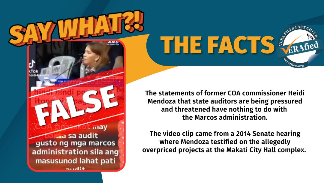 The statements of former COA commissioner Heidi Mendoza that state auditors are being pressured and threatened have nothing to do with the Marcos administration. The video clip came from a 2014 Senate hearing where Mendoza testified on the allegedly overpriced projects at the Makati City Hall complex.
