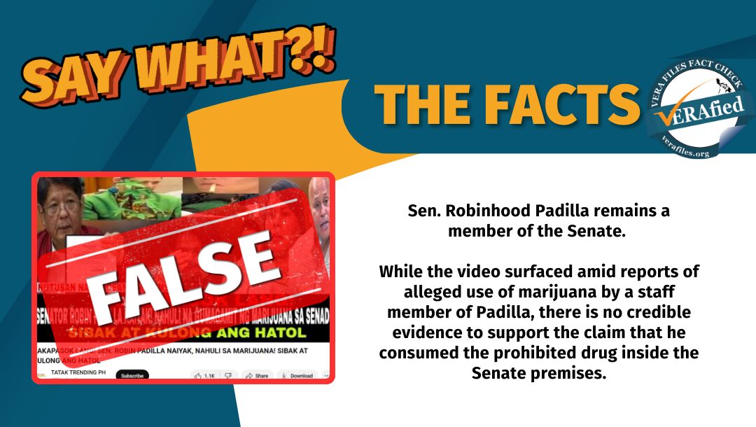 Sen. Robinhood Padilla remains a member of the Senate. While the video surfaced amid reports of alleged use of marijuana by a staff member of Padilla, there is no credible evidence to support the claim that he consumed the prohibited drug inside the Senate premises. 