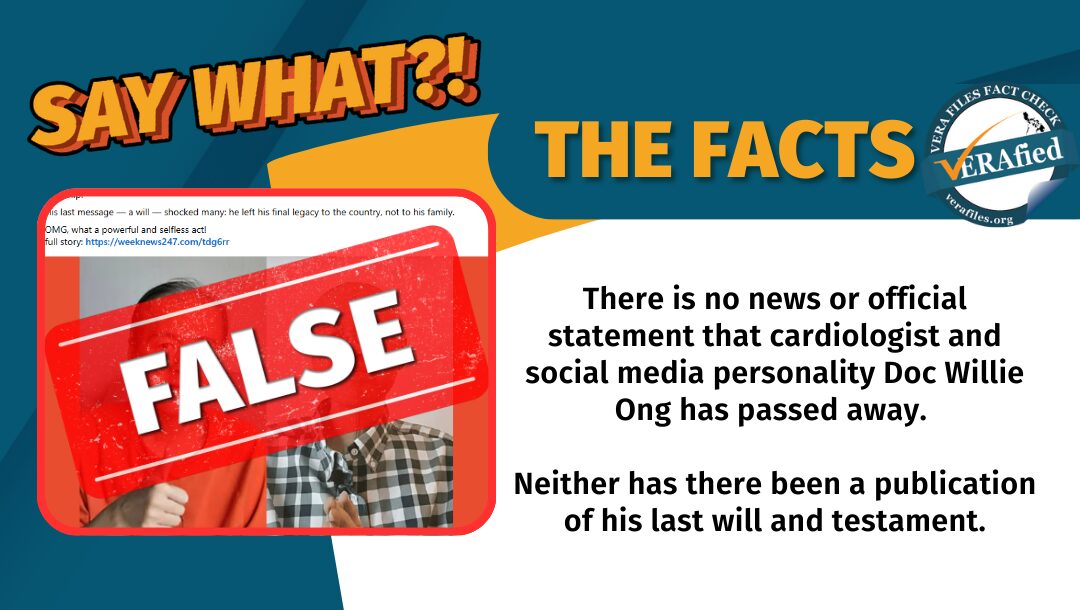 There is no news or official statement that cardiologist and social media personality Doc Willie Ong has passed away. Neither has there been a publication of his last will and testament.