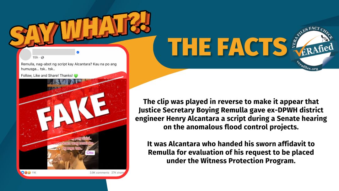 The clip was played in reverse to make it appear that Justice Secretary Boying Remulla gave ex-DPWH district engineer Henry Alcantara a script during a Senate hearing on the anomalous flood control projects. It was Alcantara who handed his sworn affidavit to Remulla for evaluation of his request to be placed under the Witness Protection Program.