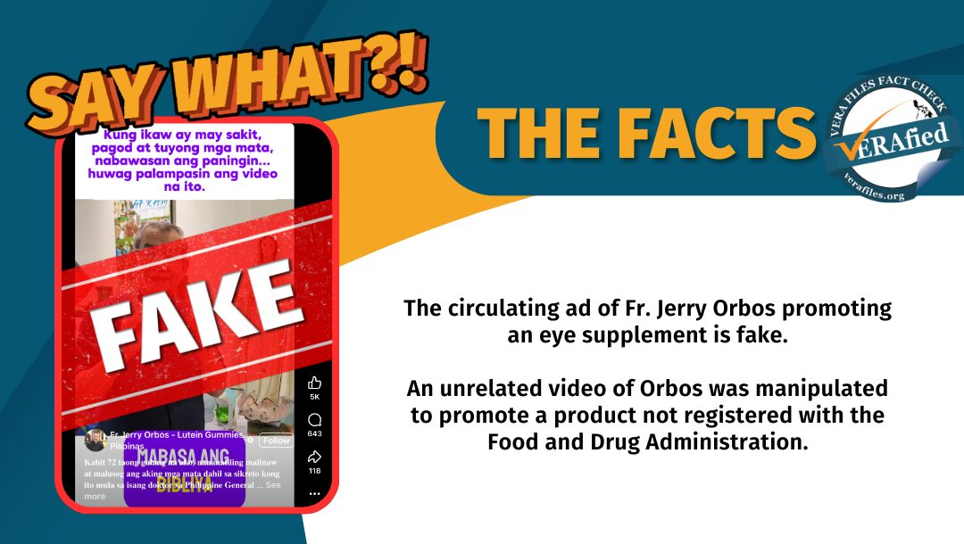 The circulating ad of Fr. Jerry Orbos promoting an eye supplement is fake. An unrelated video of Orbos was manipulated to promote a product not registered with the Food and Drug Administration.