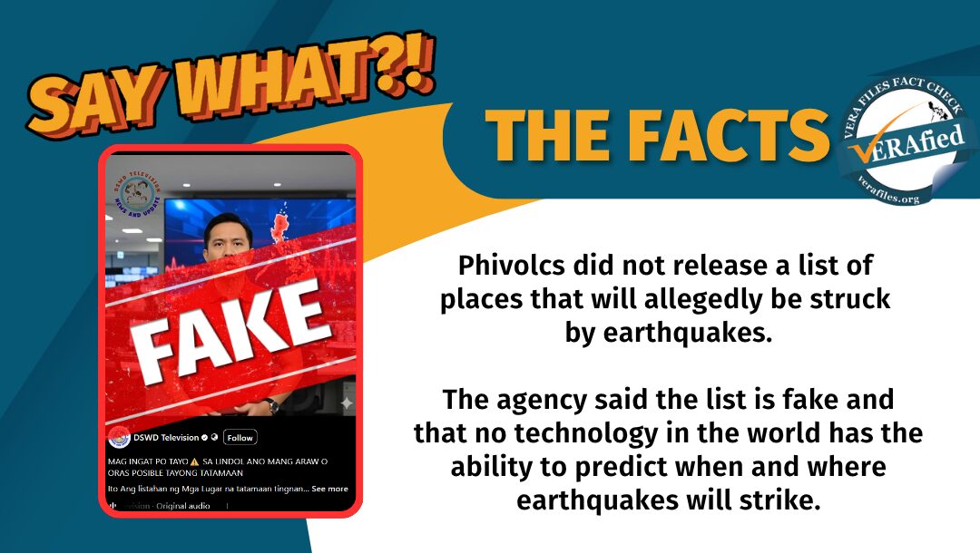Phivolcs did not release a list of places that will allegedly be struck by earthquakes. The agency said the list is fake and that no technology in the world has the ability to predict when and where earthquakes will strike.