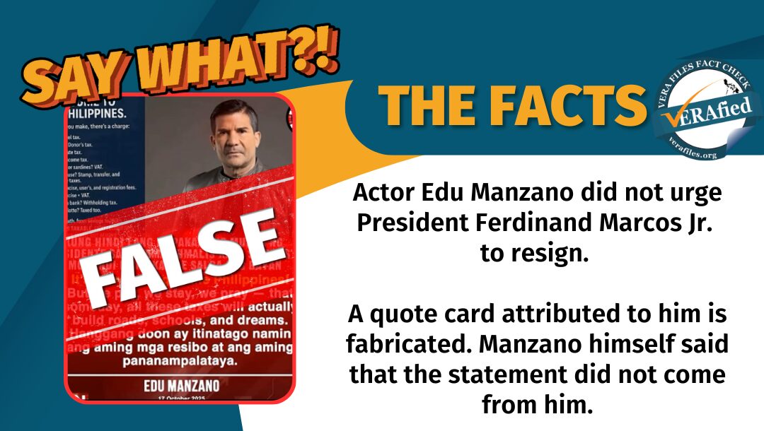 Actor Edu Manzano did not urge President Ferdinand Marcos Jr. to resign. A quote card attributed to him is fabricated. Manzano himself said that the statement did not come from him.