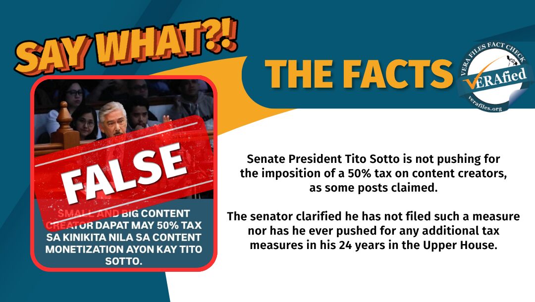 Senate President Tito Sotto is not pushing for the imposition of a 50% tax on content creators, as some posts claimed. The senator clarified he has not filed such a measure nor has he ever pushed for any additional tax measures in his 24 years in the Upper House.