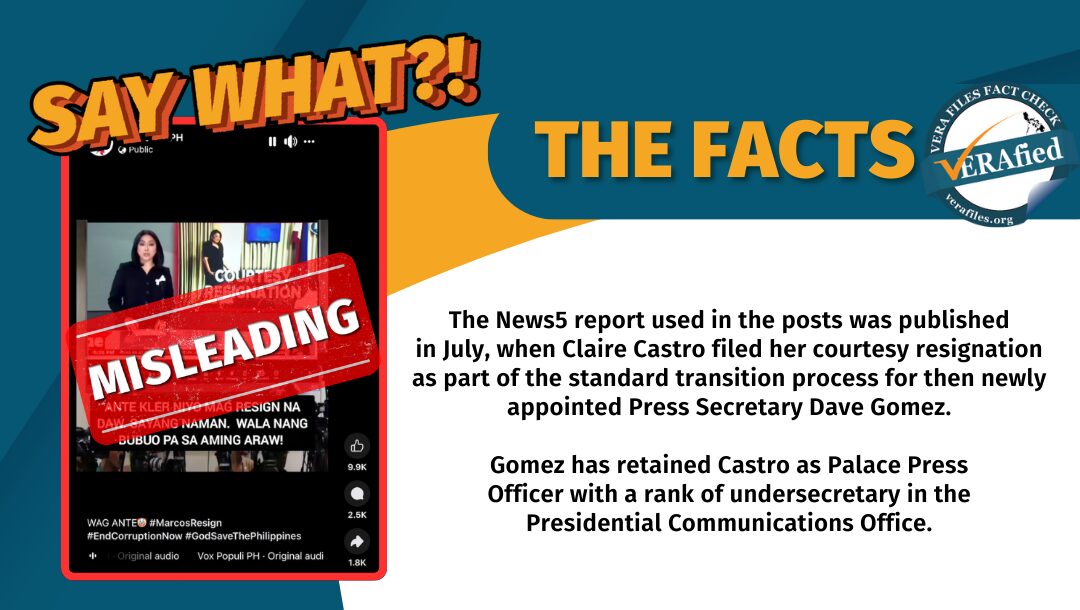 The News5 report used in the posts was published in July, when Claire Castro filed her courtesy resignation as part of the standard transition process for then newly appointed Press Secretary Dave Gomez. Gomez has retained Castro as Palace Press Officer with a rank of undersecretary in the Presidential Communications Office. 