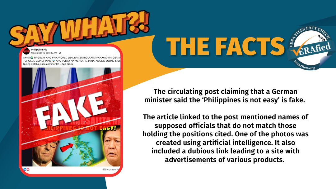 The circulating post claiming that a German minister said the ‘Philippines is not easy’ is fake. The article linked to the post mentioned names of supposed officials that do not match those holding the positions cited. One of the photos was created using artificial intelligence. It also included a dubious link leading to a site with advertisements of various products. 