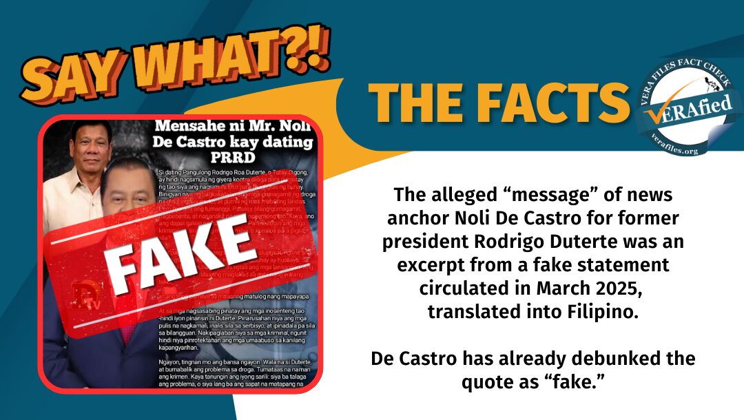 The alleged “message” of news anchor Noli De Castro in support of former president Rodrigo Duterte is an excerpt from a fake statement circulated in March 2025, translated into Filipino. De Castro has already debunked the quote as “fake.”