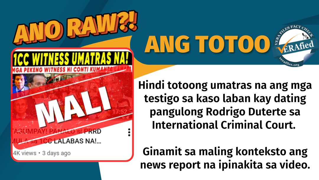Hindi totoong umatras na ang mga testigo sa kaso laban kay dating pangulong Rodrigo Duterte sa International Criminal Court. Ginamit sa maling konteksto ang news report na ipinakita sa video.