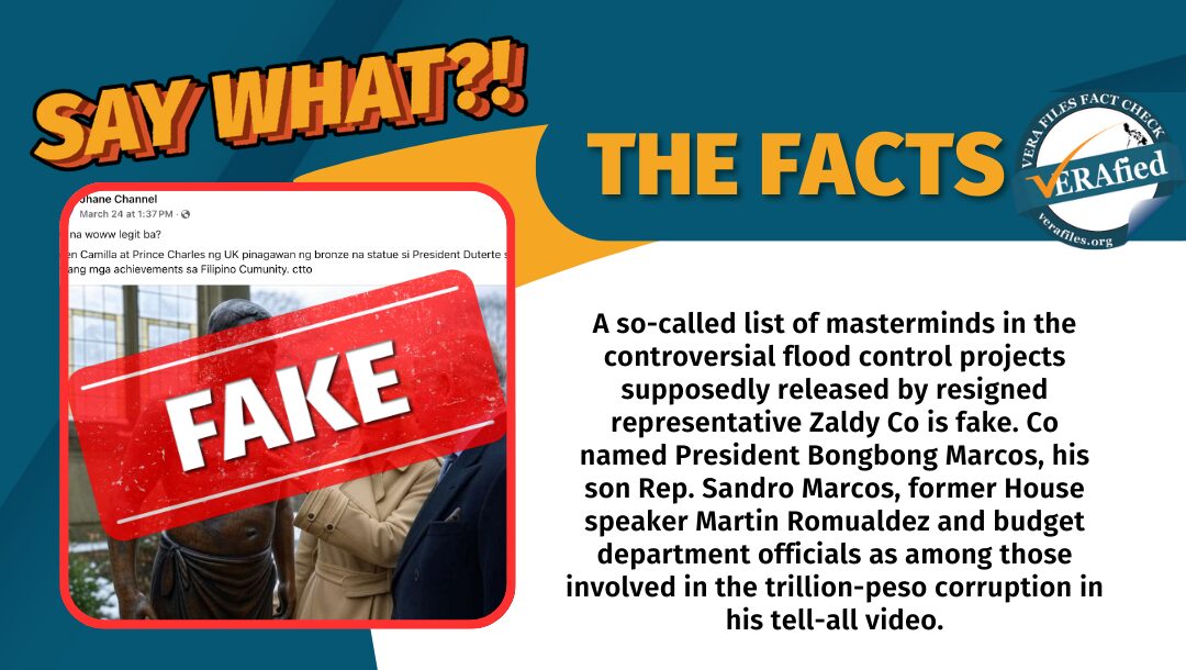 A so-called list of masterminds in the controversial flood control projects supposedly released by resigned representative Zaldy Co is fake. Co named President Bongbong Marcos, his son Rep. Sandro Marcos, former House speaker Martin Romualdez and budget department officials as among those involved in the trillion-peso corruption in his tell-all video.
