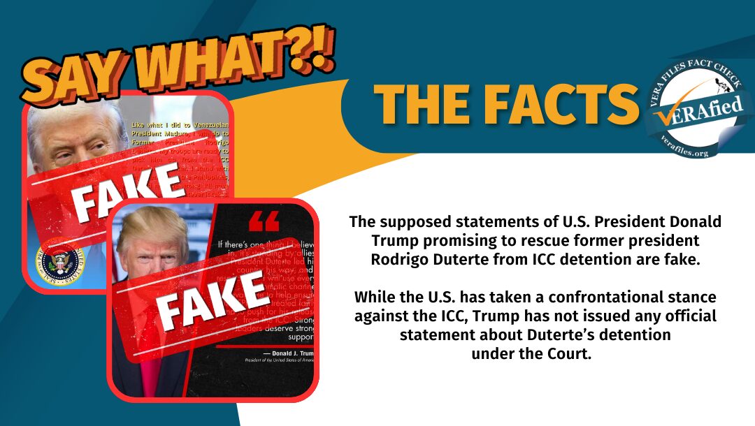 The supposed statements of U.S. President Donald Trump promising to rescue former president Rodrigo Duterte from ICC detention are fake. While the U.S. has taken a confrontational stance against the ICC, Trump has not issued any official statement about Duterte’s detention under the Court.