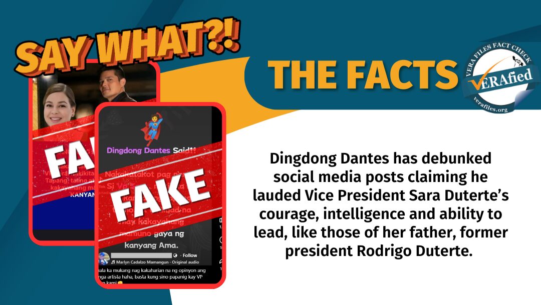 Dingdong Dantes has debunked social media posts claiming he lauded Vice President Sara Duterte’s courage, intelligence and ability to lead, like those of her father, former president Rodrigo Duterte.