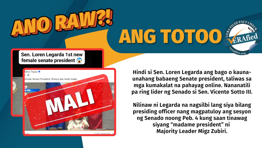 Hindi si Sen. Loren Legarda ang bago o kauna-unahang babaeng Senate president, taliwas sa mga kumakalat na pahayag online. Nananatili pa ring lider ng Senado si Sen. Vicente Sotto III. Nilinaw ni Legarda na nagsilbi lang siya bilang presiding officer nang magpatuloy ang sesyon ng Senado noong Peb. 4 kung saan tinawag siyang “madame president” ni Majority Leader Migz Zubiri.