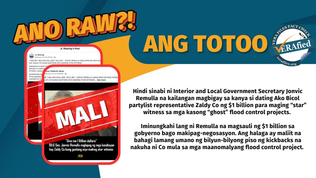 Hindi sinabi ni Interior and Local Government Secretary Jonvic Remulla na kailangan magbigay sa kanya si dating Ako Bicol partylist representative Zaldy Co ng $1 billion para maging “star” witness sa mga kasong “ghost” flood control projects. Iminungkahi lang ni Remulla na magsauli ng $1 billion sa gobyerno bago makipag-negosasyon. Ang halaga ay maliit na bahagi lamang umano ng bilyun-bilyong piso ng kickbacks na nakuha ni Co mula sa mga maanomalyang flood control project. 