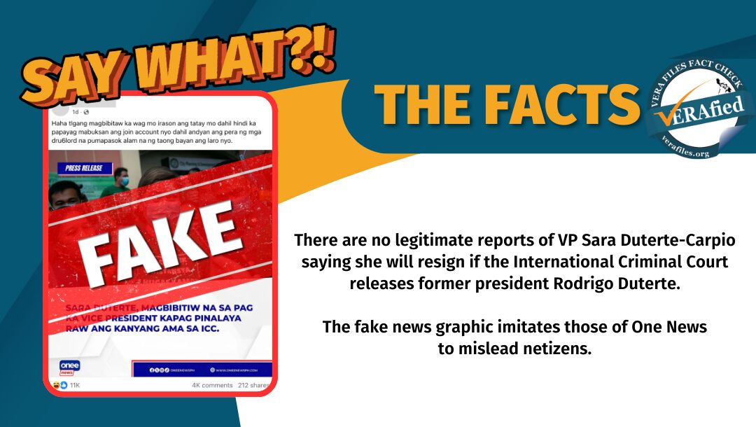 There are no legitimate reports of VP Sara Duterte-Carpio saying she will resign if the International Criminal Court releases former president Rodrigo Duterte. The fake news graphic imitates those of One News to mislead netizens. 