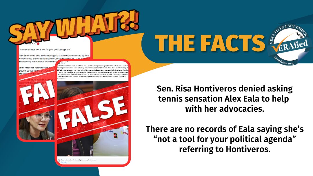 Sen. Risa Hontiveros denied asking tennis sensation Alex Eala to help with her advocacies. There are no records of Eala saying she’s “not a tool for your political agenda” referring to Hontiveros.