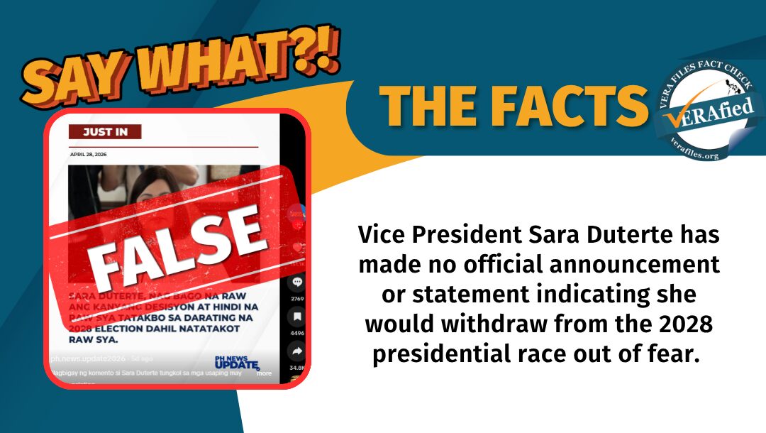 Vice President Sara Duterte has made no official announcement or statement indicating she would withdraw from the 2028 presidential race out of fear. 