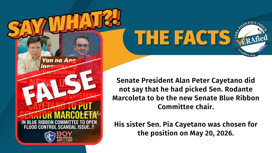 Senate President Alan Peter Cayetano did not say that he had picked Sen. Rodante Marcoleta to be the new Senate Blue Ribbon Committee chair. His sister Sen. Pia Cayetano was chosen for the position on May 20, 2026.