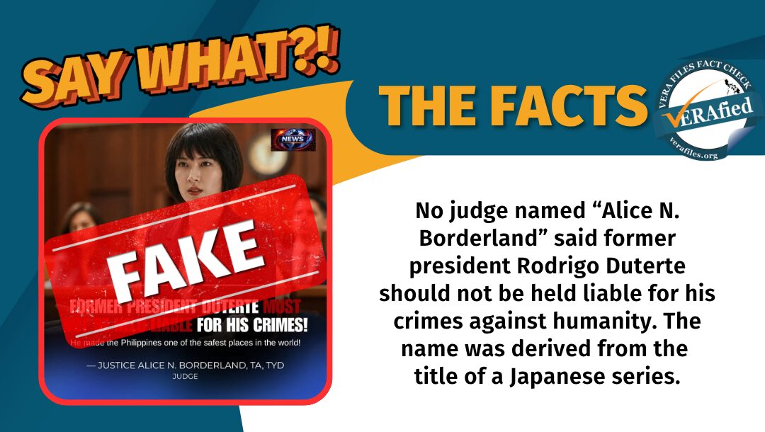 No judge named “Alice N. Borderland” said former president Rodrigo Duterte should not be held liable for his crimes against humanity. The name was derived from the title of a Japanese series.
