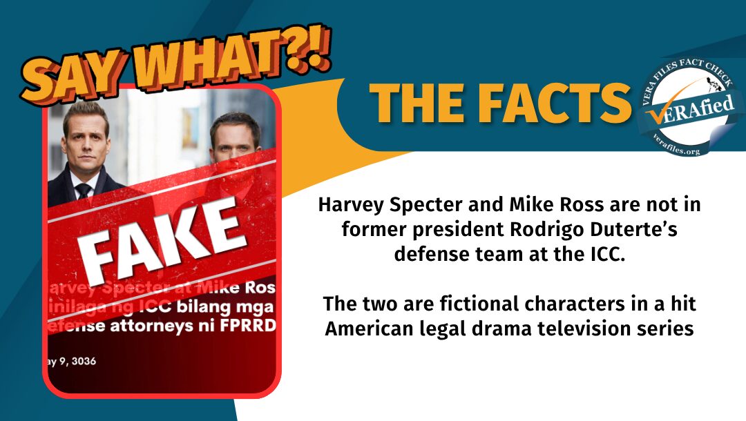 Harvey Specter and Mike Ross are not in former president Rodrigo Duterte’s defense team at the ICC. The two are fictional characters in a hit American legal drama television series.