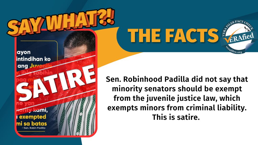 Sen. Robinhood Padilla did not say that minority senators should be exempt from the juvenile justice law, which exempts minors from criminal liability. This is satire. 