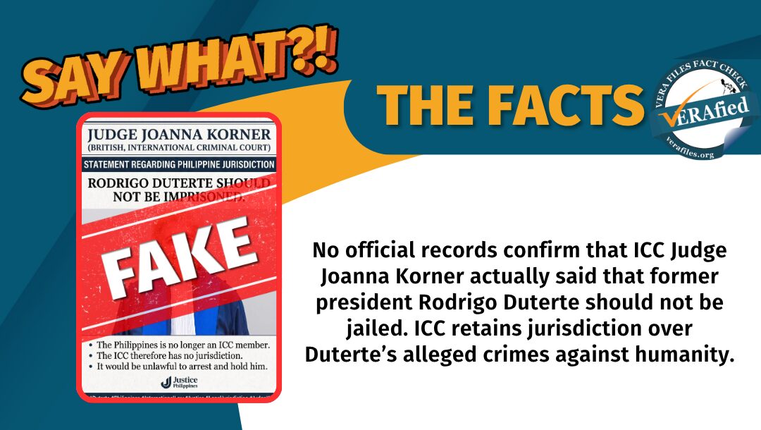 No official records confirm that ICC Judge Joanna Korner actually said that former president Rodrigo Duterte should not be jailed. ICC retains jurisdiction over Duterte’s alleged crimes against humanity.