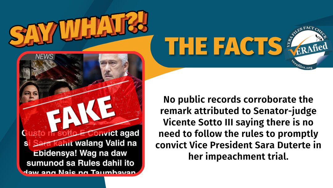 No public records corroborate the remark attributed to Senator-judge Vicente Sotto III saying there is no need to follow the rules to promptly convict Vice President Sara Duterte in her impeachment trial.