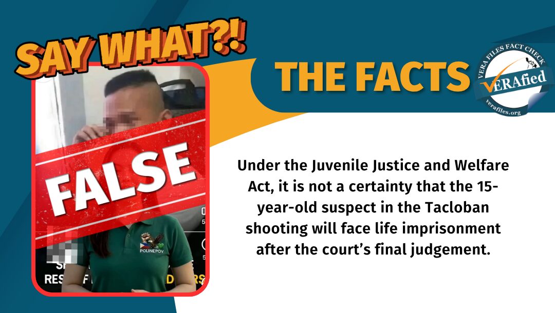 Under the Juvenile Justice and Welfare Act, it is not a certainty that the 15-year-old suspect in the Tacloban shooting will face life imprisonment after the court’s final judgement.