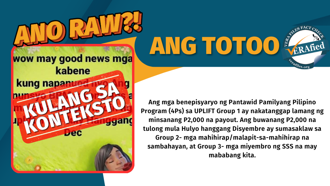 Ang mga benepisyaryo ng Pantawid Pamilyang Pilipino Program (4Ps) sa UPLIFT Group 1 ay nakatanggap lamang ng minsanang P2,000 na payout. Ang buwanang P2,000 na tulong mula Hulyo hanggang Disyembre ay sumasaklaw sa Group 2- mga mahihirap/malapit-sa-mahihirap na sambahayan, at Group 3- mga miyembro ng SSS na may mababang kita.