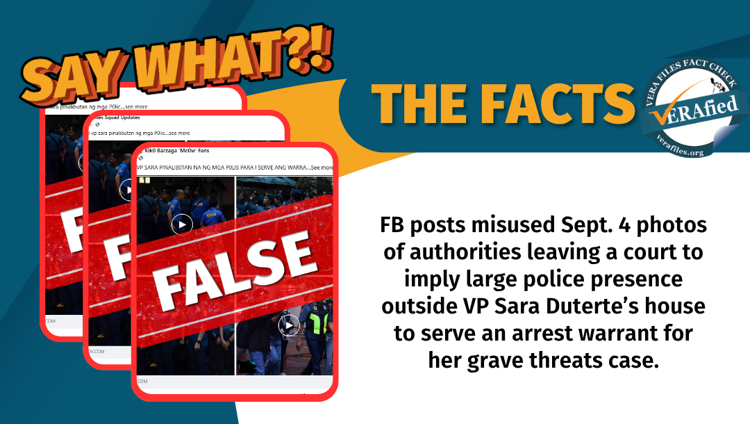 FB posts misused Sept. 4 photos of authorities leaving a court to imply large police presence outside VP Sara Duterte’s house to serve an arrest warrant for her grave threats case.