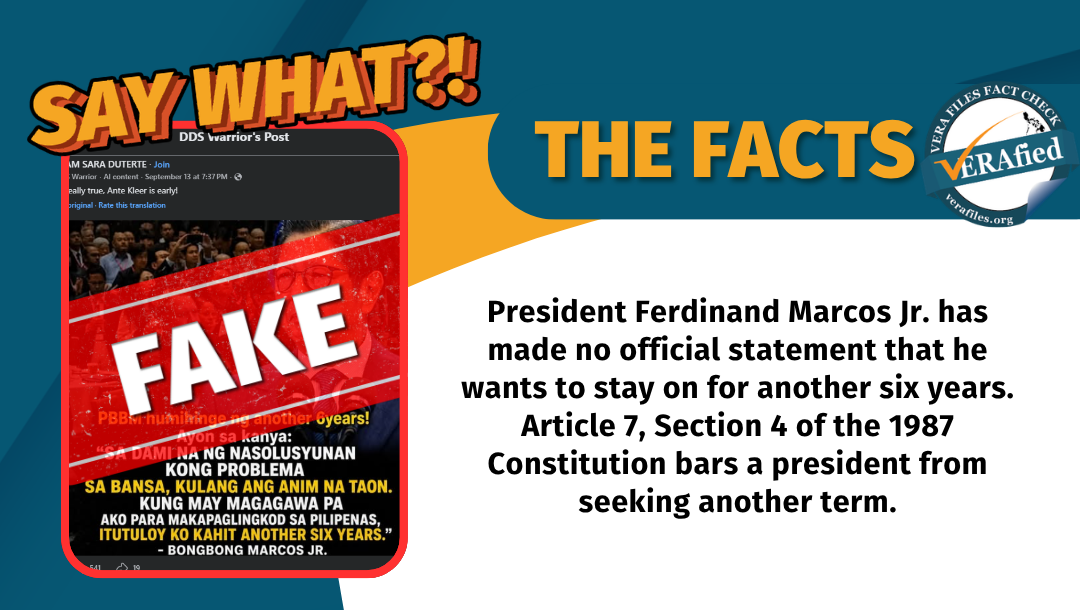 President Ferdinand Marcos Jr. has made no official statement that he wants to stay on for another six years. Article 7, Section 4 of the 1987 Constitution bars a president from seeking another term.