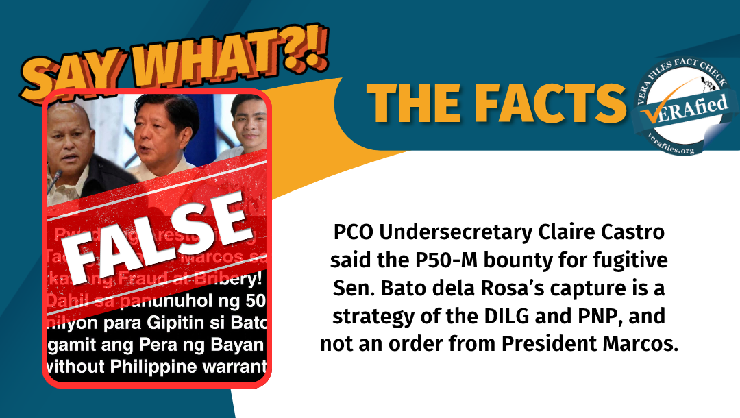 PCO Undersecretary Claire Castro said the P50-M bounty for fugitive Sen. Bato dela Rosa’s capture is a strategy of the DILG and PNP, and not an order from President Marcos.